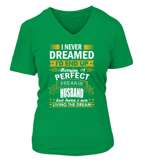 I Never Dreamed Id End Up Marrying A Perfect Husband V-neck T-Shirt Woman