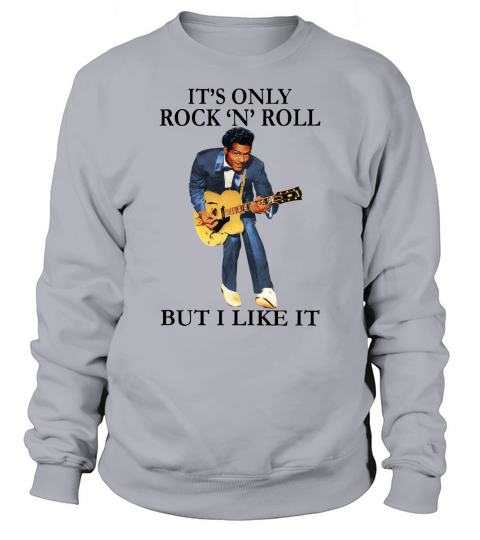 Chuck Berry it’s only Rock N Roll but i like it shirt Sweatshirt Unisex