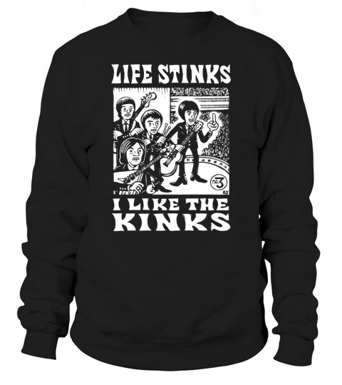 Life stinks I like the kinks Sweatshirt Unisex
