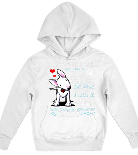 Im Telling You Im Not A Bull Terrier My Mom Said Im A Baby And Mom Is Always Right Shirt Kids Hoodie