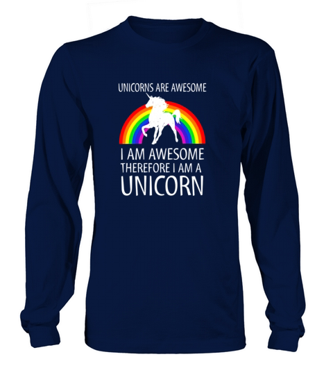 Unicorns Are Awesome Therefore I am A Unicorn Shirt Men's Long Sleeve