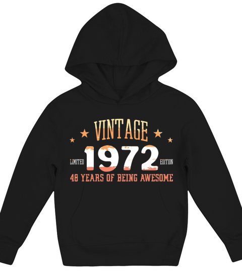 Vintage 1972 Limited Edition 46 Years Of Being Kids Hoodie