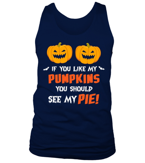 Happy Halloween If You Like My Pumpkins You Should Tank Top Unisex