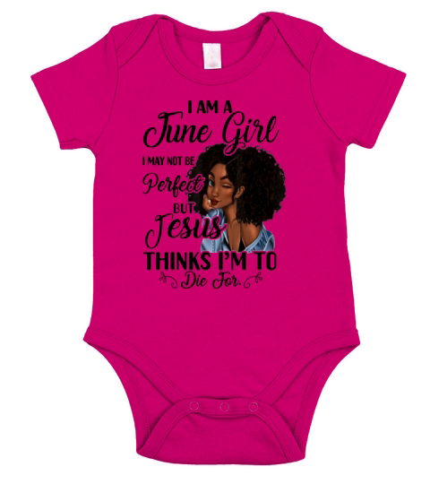 I Am A June Girl I May Not Be Perfect But Jesus Think I’m To Die For shirt Short Sleeve Baby One-Piece