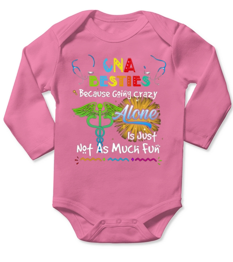 CNA Besties Because Going Crazy Alone Is Just Not As Much Fun Nursing Job Long Sleeve Baby One-Piece