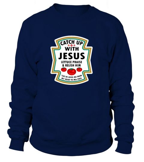 Catch Up With Jesus Shirt Ketchup Jesus Lettuce Pr Women's Sweatshirt