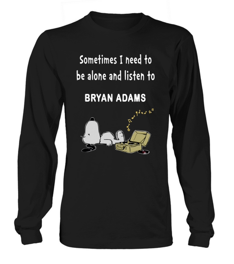 Sometimes I need to be alone and listen to Bryan Adams Long sleeved Unisex
