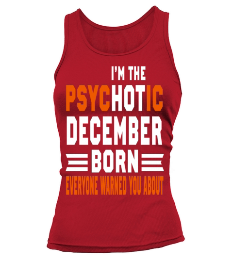 I AM THE PSYCHOTIC DECEMBER BORN DECEMBER BORN Women's Tank Top
