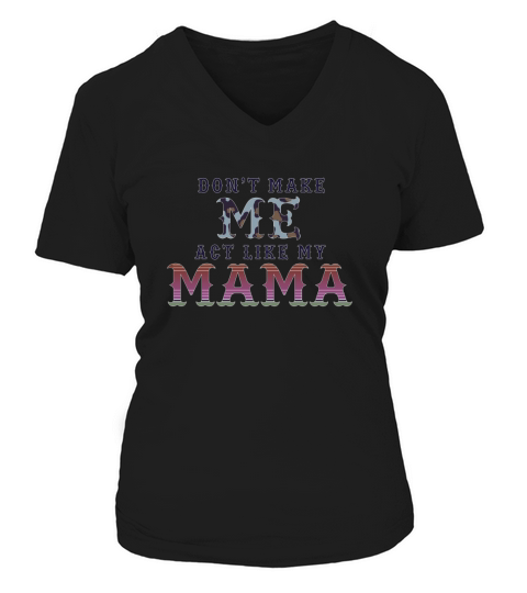 Dont make me act like my mama shirt V-neck T-Shirt Woman