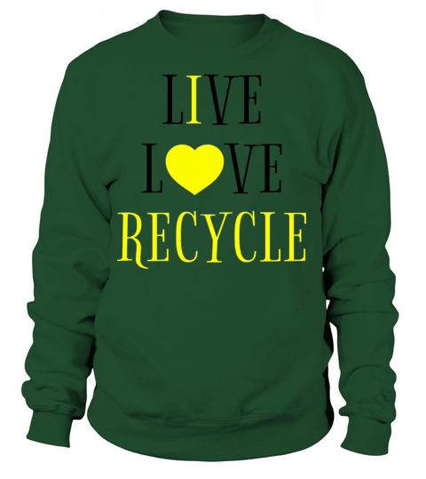 Live Love Recycle I Love Recycling Earth Day Women's Sweatshirt