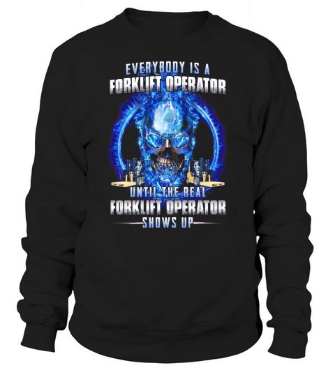 Skull everybody is a forklift operator until the real forklift operator Sweatshirt Unisex