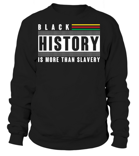 Black History Is More Than Slavery shirt Women's Sweatshirt