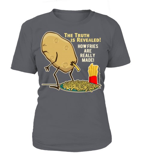 How Fries Are Really Made Women's T-Shirt