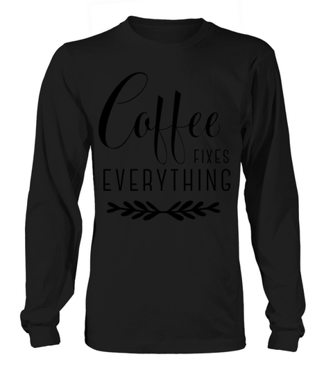 Coffee FIXES EVERYTHING Women's Long Sleeve