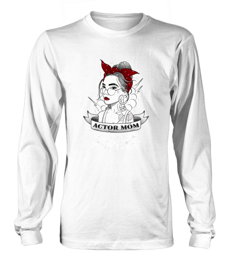 ACTOR MOM NOT A JOB FOR SISSIES VINTAGE OLD SCHOOL 2020 Long sleeved Unisex