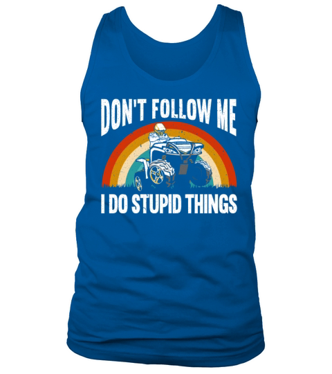 Dont Follow Me I Do Stupid Things ATV Offroading Men's Tank Top