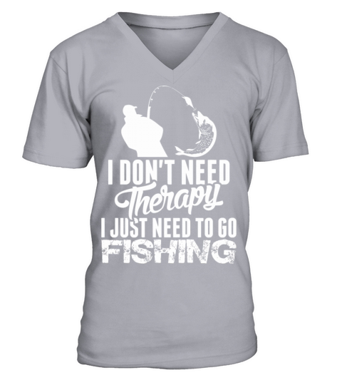 I Dont Need Therapy I Just Need To Go Fishing Men's V-Neck T-shirt