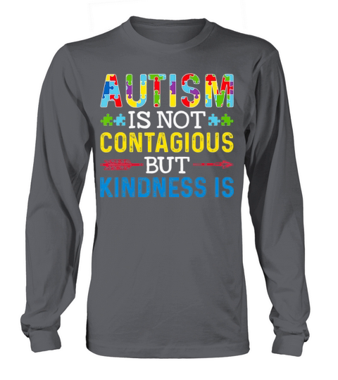 Autism Is Not Contagious but Kindness Is Autism Long sleeved Unisex
