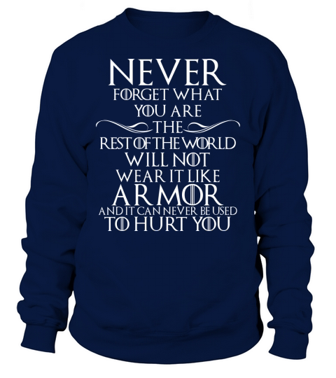 Never Forget What You Are, the Rest of World Will Not Wear It Like Armor Sweatshirt Unisex