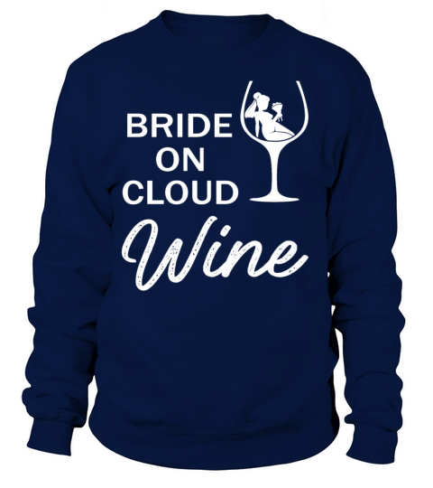 Bride On Cloud Wine Funny Bachelorette Party Gift Women's Sweatshirt