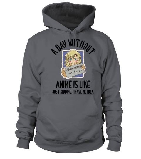 A Day Without Anime Is Like Just Kidding Women's Hoodie