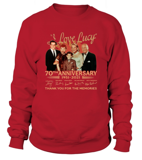 I love lucy 70th anniversary 1951 2021 thank you for the memories signatures Sweatshirt Unisex