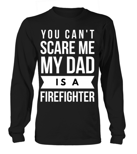 You can t scare me my Dad is a Firefighter Women's Long Sleeve