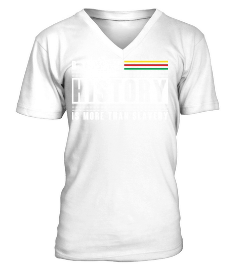 Black History Is More Than Slavery shirt Men's V-Neck T-shirt