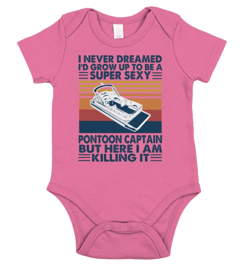 I never dreamed I would grow up to be a super sexy pontoon captain but here i am killing it Short Sleeve Baby One-Piece