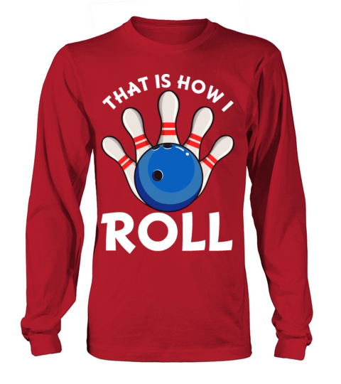 That Is How I Roll Funny Ten Pin Bowling Bowl Women's Long Sleeve