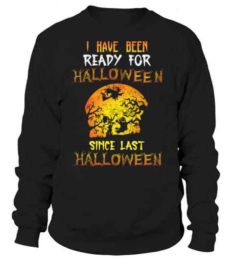 Have Been Ready For Halloween Since Last Halloween Women's Sweatshirt