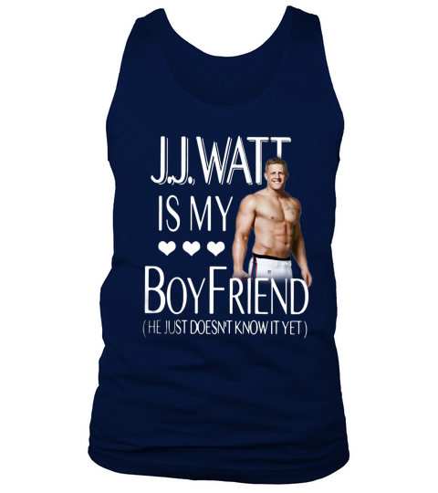 J.J.Watt is my boyfriend he just doesn’t know it yet - Sweat Shirt Tank Top Unisex