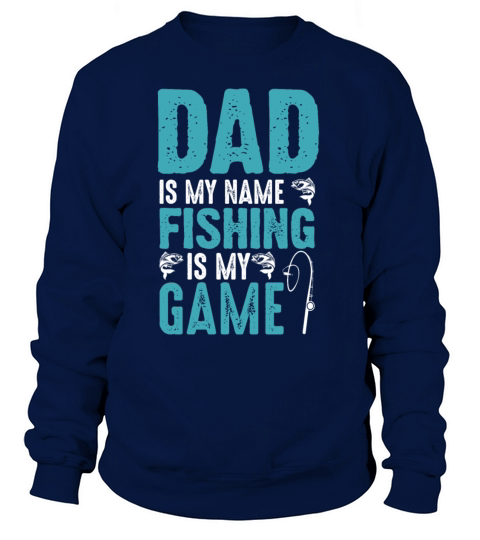 Dad Is My Name Fishing Is My Game Shirt Women's Sweatshirt