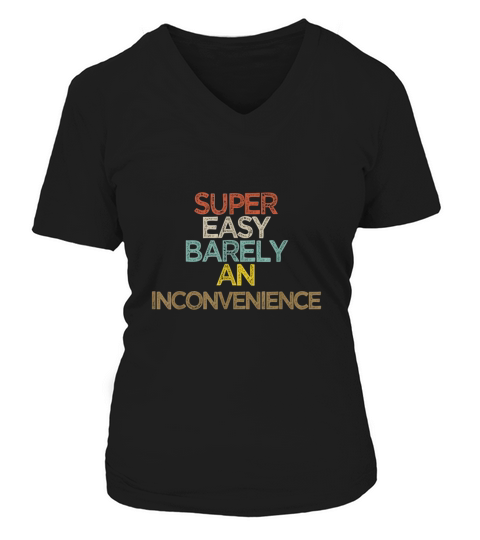 Funny Super Easy Barely an Inconvenience Saying Gift V-neck T-Shirt Woman