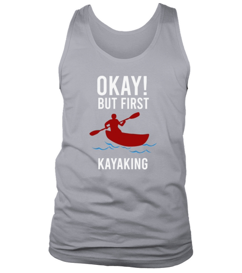 Kayaker Ok But first, Kayaking Funny Gift Idea Men's Tank Top