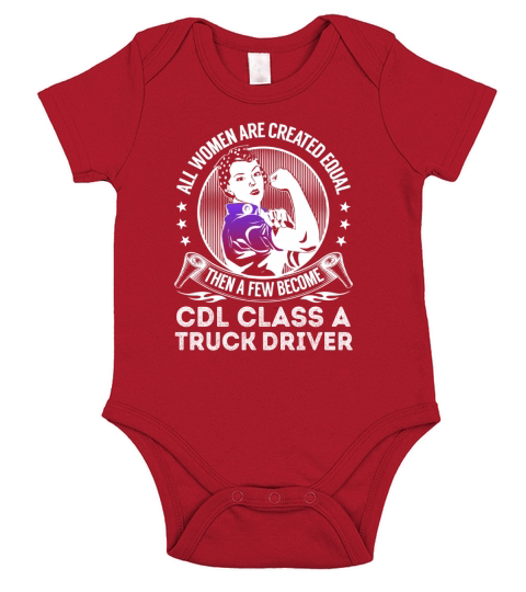 All Women are Created Equal Then a few Become Cdl Class A Truck Driver Job Shirts Short Sleeve Baby One-Piece
