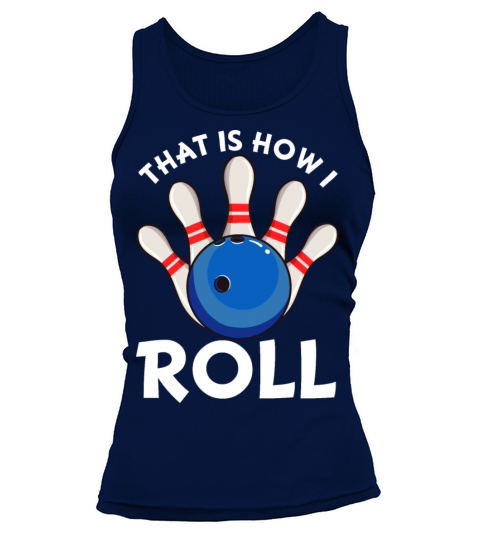 That Is How I Roll Funny Ten Pin Bowling Bowl Women's Tank Top