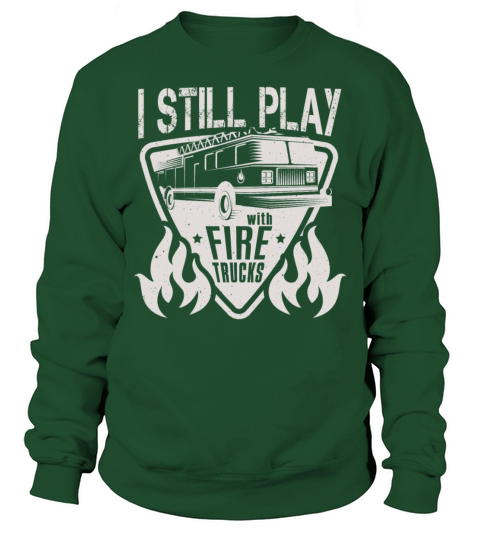 Firefighter I Still Play With Fire Trucks Fireman Men's Sweatshirt