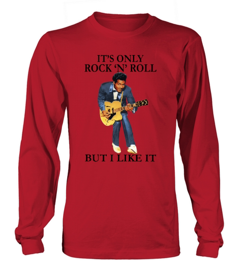 Chuck Berry it’s only Rock N Roll but i like it shirt Long sleeved Unisex