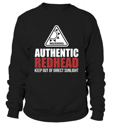 Authentic Redhead Funny Women keep out of direct sunlight Sweatshirt Unisex