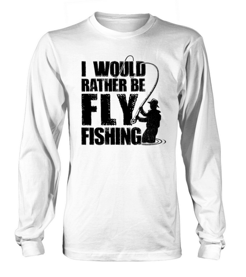 I Would Rather Be Fly Fishing Hobby Fisher Fishing Women's Long Sleeve