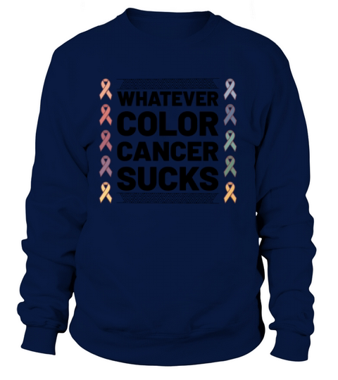 Cancer Sucks Cancer Awareness Whatever Color Women's Sweatshirt