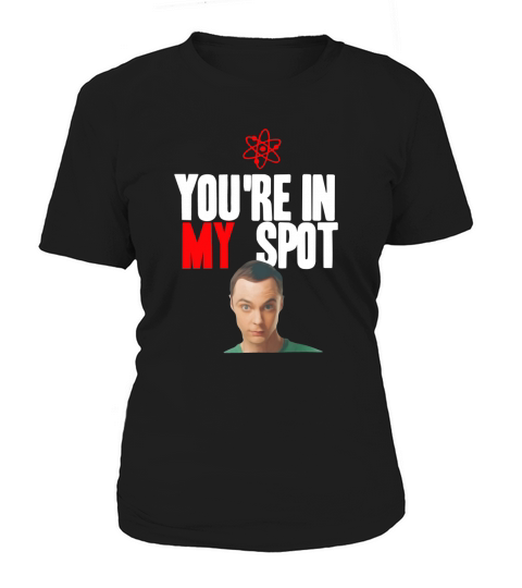 Sheldon Cooper You’re in my spot shirt Women's T-Shirt