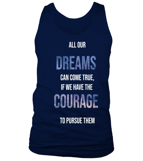All our dream can come true if we have the courage Men's Tank Top