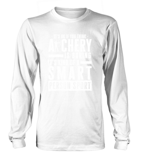 Its Okay If You Think Archery Is Boring Long sleeved Unisex