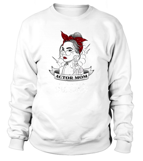 ACTOR MOM NOT A JOB FOR SISSIES VINTAGE OLD SCHOOL 2020 Sweatshirt Unisex