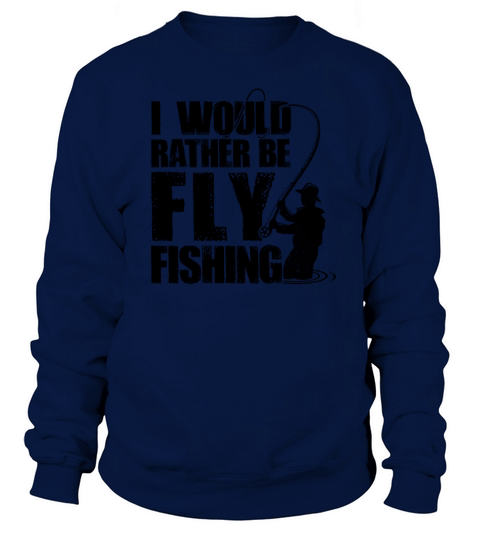 I Would Rather Be Fly Fishing Hobby Fisher Fishing Women's Sweatshirt