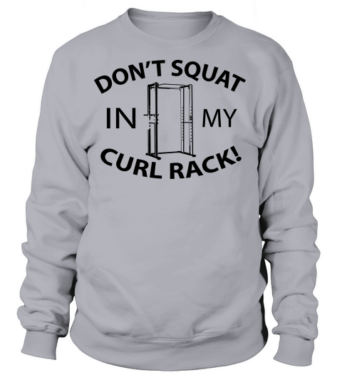 Dont Squat In My Curl Rack Women's Sweatshirt