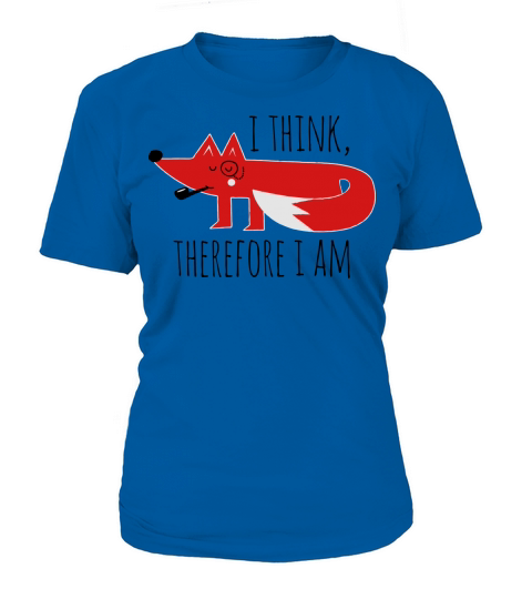 Fox Philosophy quote i think therefore i am geek Women's T-Shirt