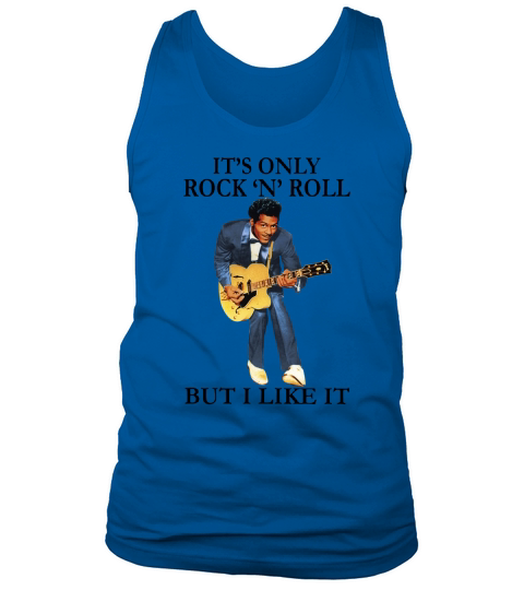 Chuck Berry it’s only Rock N Roll but i like it shirt Tank Top Unisex